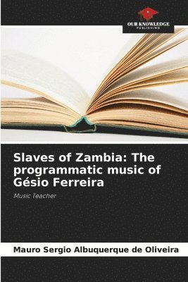 bokomslag Slaves of Zambia: The programmatic music of Gésio Ferreira