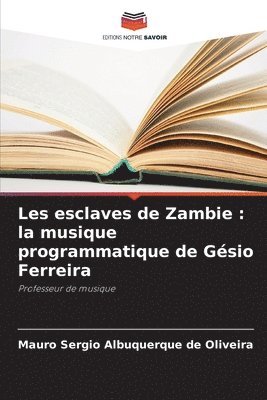 bokomslag Les esclaves de Zambie: la musique programmatique de Gésio Ferreira