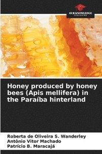 bokomslag Honey produced by honey bees (Apis mellifera) in the Paraíba hinterland