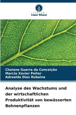 Chaiane Guerra Da Conceição, Marcia Xavier Peiter, Adroaldo Dias Robaina, Chaiane Guerra da Conceição - Analyse des Wachstums und der wirtschaftlichen Produktivität von bewässerten Bohnenpflanzen, Häftad