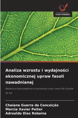 Chaiane Guerra Da Conceição, Marcia Xavier Peiter, Adroaldo Dias Robaina, Chaiane Guerra da Conceição - Analiza wzrostu i wydajności ekonomicznej upraw fasoli nawadnianej, Häftad