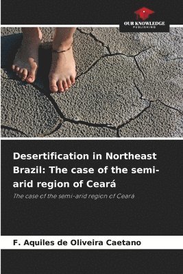 bokomslag Desertification in Northeast Brazil: The case of the semi-arid region of Ceará