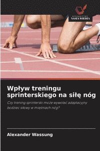 bokomslag Wplyw treningu sprinterskiego na sil? nóg