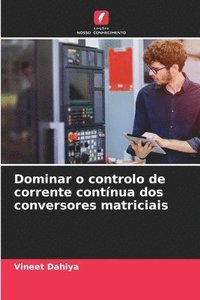 bokomslag Dominar o controlo de corrente contínua dos conversores matriciais