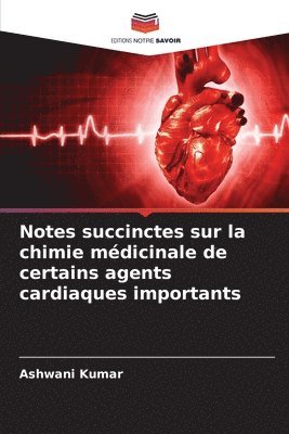 bokomslag Notes succinctes sur la chimie médicinale de certains agents cardiaques importants