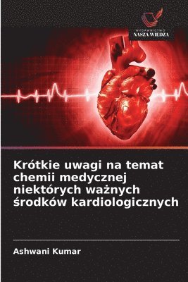 bokomslag Krótkie uwagi na temat chemii medycznej niektórych wa?nych ?rodków kardiologicznych