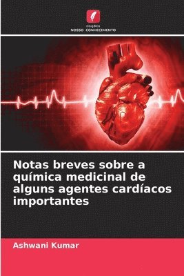 Ashwani Kumar - Notas breves sobre a química medicinal de alguns agentes cardíacos importantes, Häftad