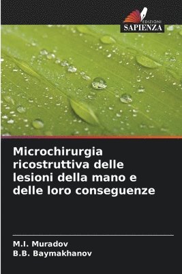 M I Muradov, B B Baymakhanov, M. I. Muradov, B. B. Baymakhanov, M.I. Muradov, B.B. Baymakhanov - Microchirurgia ricostruttiva delle lesioni della mano e delle loro conseguenze, Häftad