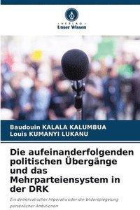 bokomslag Die aufeinanderfolgenden politischen Übergänge und das Mehrparteiensystem in der DRK