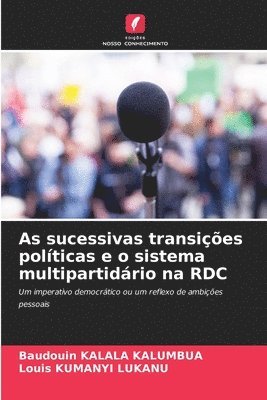 bokomslag As sucessivas transições políticas e o sistema multipartidário na RDC