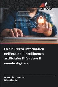 bokomslag La sicurezza informatica nell'era dell'intelligenza artificiale: Difendere il mondo digitale