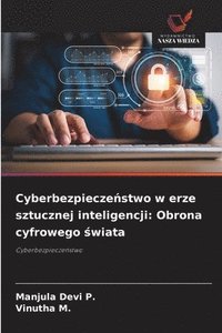 bokomslag Cyberbezpiecze?stwo w erze sztucznej inteligencji: Obrona cyfrowego ?wiata