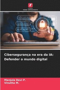 bokomslag Cibersegurança na era da IA: Defender o mundo digital