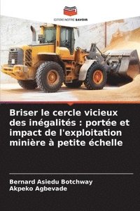 bokomslag Briser le cercle vicieux des inégalités: portée et impact de l'exploitation minière à petite échelle