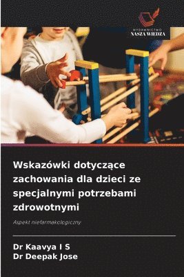 Kaavya I. S., Deepak Jose, Dr Kaavya I S, Dr Deepak Jose, Kaavya I S - Wskazówki dotyczące zachowania dla dzieci ze specjalnymi potrzebami zdrowotnymi, Häftad