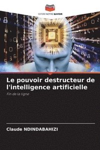 bokomslag Le pouvoir destructeur de l'intelligence artificielle