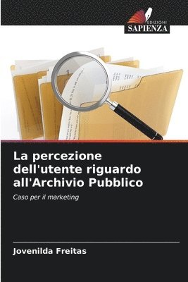 bokomslag La percezione dell'utente riguardo all'Archivio Pubblico