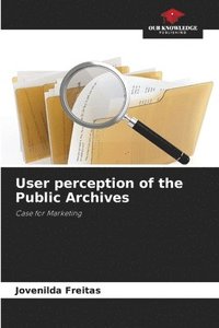 bokomslag User perception of the Public Archives