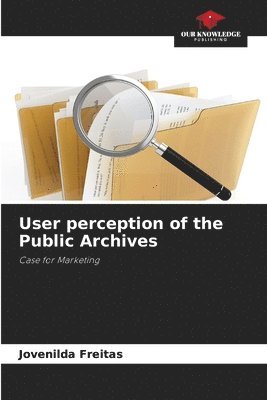 bokomslag User perception of the Public Archives