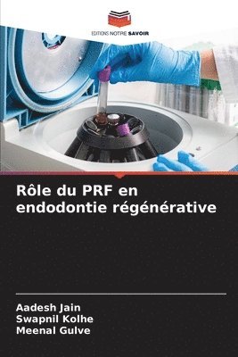 Aadesh Jain, Swapnil Kolhe, AADESH JAIN, Meenal Gulve - Rôle du PRF en endodontie régénérative, Häftad