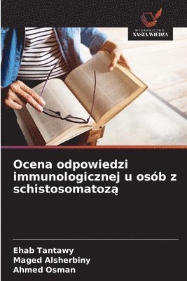 Ehab Tantawy, Maged Alsherbiny, Ahmed Osman - Ocena odpowiedzi immunologicznej u osób z schistosomatozą, Häftad