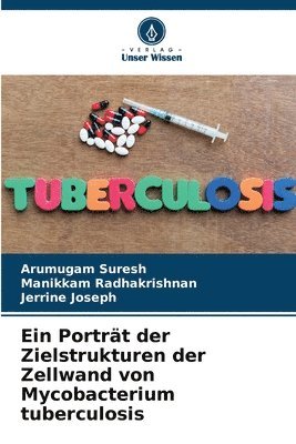 Arumugam Suresh, Manikkam Radhakrishnan, Jerrine Joseph - Porträt der Zielstrukturen der Zellwand von Mycobacterium tuberculosis, Häftad