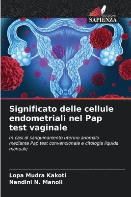 Lopa Mudra Kakoti, Nandini N Manoli, Nandini N. Manoli - Significato delle cellule endometriali nel Pap test vaginale, Häftad