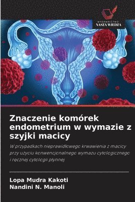 Lopa Mudra Kakoti, Nandini N Manoli, Nandini N. Manoli - Znaczenie komórek endometrium w wymazie z szyjki macicy, Häftad
