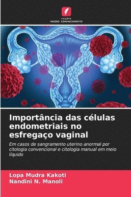 Lopa Mudra Kakoti, Nandini N Manoli, Nandini N. Manoli - Importância das células endometriais no esfregaço vaginal, Häftad