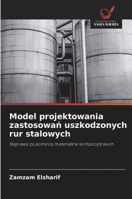 bokomslag Model projektowania zastosowa? uszkodzonych rur stalowych