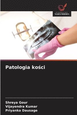 Shreya Gour, Vijayendra Kumar, Priyanka Dausage - Patologia kości, Häftad