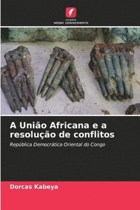 bokomslag A União Africana e a resolução de conflitos