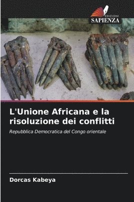 bokomslag L'Unione Africana e la risoluzione dei conflitti