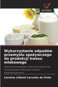 bokomslag Wykorzystanie odpadów przemyslu spo?ywczego do produkcji kwasu mlekowego