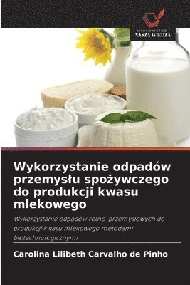 bokomslag Wykorzystanie odpadów przemyslu spo?ywczego do produkcji kwasu mlekowego