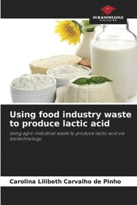 bokomslag Using food industry waste to produce lactic acid