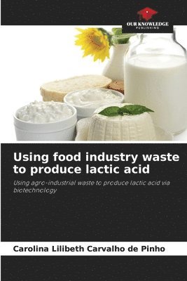 bokomslag Using food industry waste to produce lactic acid