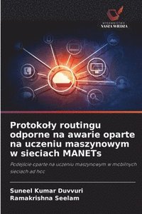 bokomslag Protokoly routingu odporne na awarie oparte na uczeniu maszynowym w sieciach MANETs