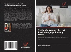 bokomslag Spójno?c wzmacnia: jak interwencje pokonuj? stres