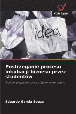 Eduardo Garcia Souza - Postrzeganie procesu inkubacji biznesu przez studentów, Häftad