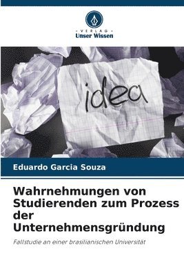 Eduardo Garcia Souza - Wahrnehmungen von Studierenden zum Prozess der Unternehmensgründung, Häftad