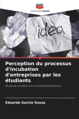 Eduardo Garcia Souza - Perception du processus d'incubation d'entreprises par les étudiants, Häftad