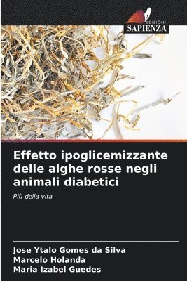 Jose Ytalo Gomes Da Silva, Marcelo Holanda, Maria Izabel Guedes, Jose Ytalo Gomes da Silva - Effetto ipoglicemizzante delle alghe rosse negli animali diabetici, Häftad