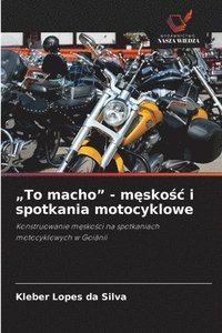 bokomslag "To macho" - m?sko?c i spotkania motocyklowe