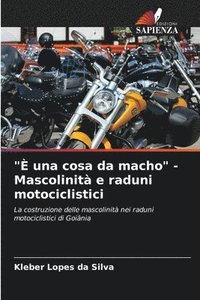 bokomslag "È una cosa da macho" - Mascolinità e raduni motociclistici