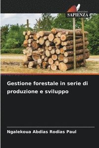 bokomslag Gestione forestale in serie di produzione e sviluppo