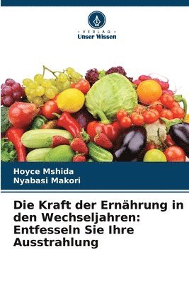 bokomslag Die Kraft der Ernährung in den Wechseljahren: Entfesseln Sie Ihre Ausstrahlung