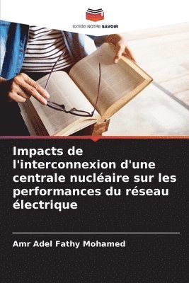 Amr Adel Fathy Mohamed - Impacts de l'interconnexion d'une centrale nucléaire sur les performances du réseau électrique, Häftad