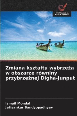 Zmiana ksztaltu wybrzeża w obszarze równiny przybrzeżnej Digha-Junput