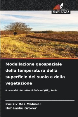 Kousik Das Malakar, Himanshu Grover - Modellazione geospaziale della temperatura della superficie del suolo e della vegetazione, Häftad